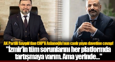 AK Partili Saygılı'dan CHP'li Aslanoğlu'nun canlı yayın davetine cevap!