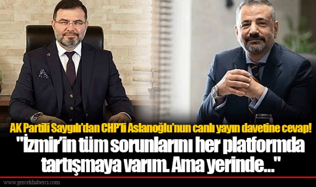 AK Partili Saygılı'dan CHP'li Aslanoğlu'nun canlı yayın davetine cevap! 