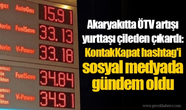 Akaryakıtta ÖTV artışı yurttaşı çileden çıkardı: KontakKapat hashtag'i sosyal medyada gündem oldu