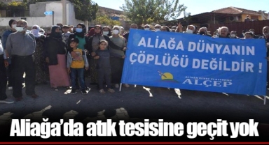 Aliağa’da atık tesisine geçit yok