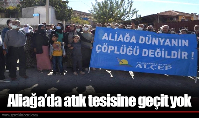 Aliağa’da atık tesisine geçit yok