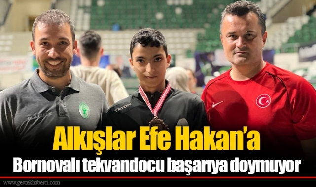 Alkışlar Efe Hakan’a...  Bornovalı tekvandocu başarıya doymuyor