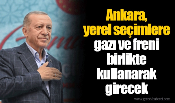 Ankara, yerel seçimlere gazı ve freni birlikte kullanarak girecek