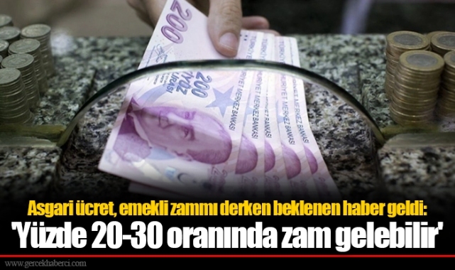 Asgari ücret, emekli zammı derken beklenen haber geldi: 'Yüzde 20-30 oranında zam gelebilir'