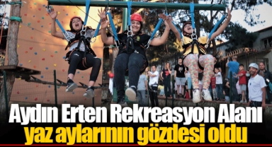 Aydın Erten Rekreasyon Alanı yaz aylarının gözdesi oldu