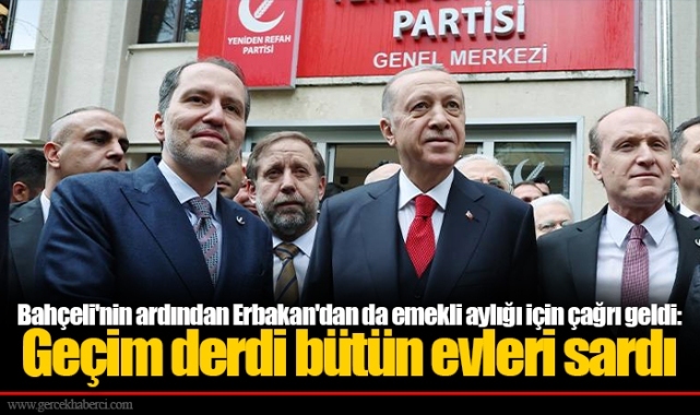 Bahçeli'nin ardından Erbakan'dan da emekli aylığı için çağrı geldi: Geçim derdi bütün evleri sardı