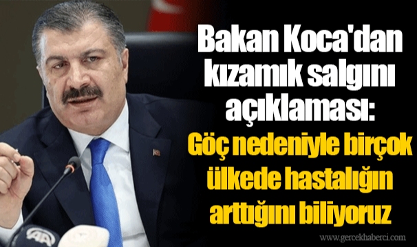 Bakan Koca'dan kızamık salgını açıklaması: Göç nedeniyle birçok ülkede hastalığın arttığını biliyoruz