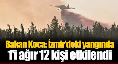 Bakan Koca: İzmir'deki yangında 1'i ağır 12 kişi etkilendi