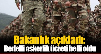 Bakanlık açıkladı: Bedelli askerlik ücreti belli oldu
