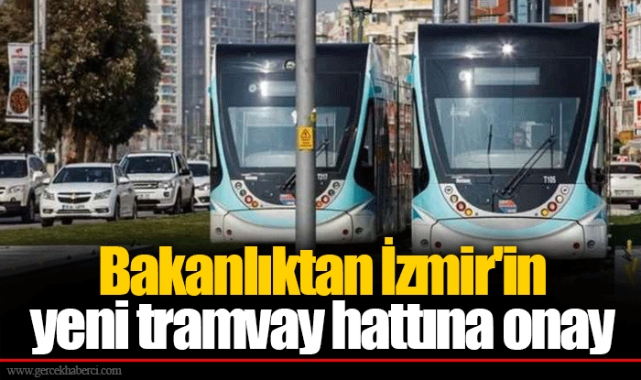 Bakanlıktan İzmir'in yeni tramvay hattına onay