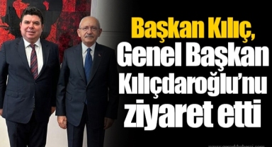 Başkan Kılıç, Genel Başkan Kılıçdaroğlu’nu ziyaret etti