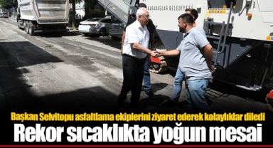 Başkan Selvitopu asfaltlama ekiplerini ziyaret ederek kolaylıklar diledi