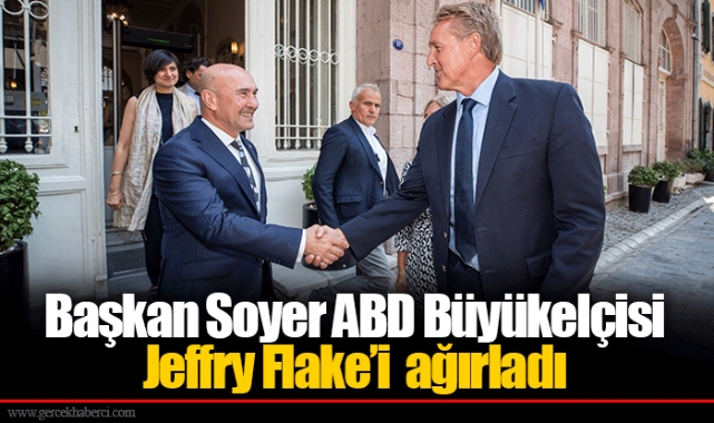 Başkan Soyer ABD Büyükelçisi Jeffry Flake’i  ağırladı