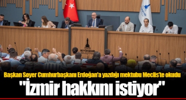 Başkan Soyer Cumhurbaşkanı Erdoğan'a yazdığı mektubu Meclis’te okudu