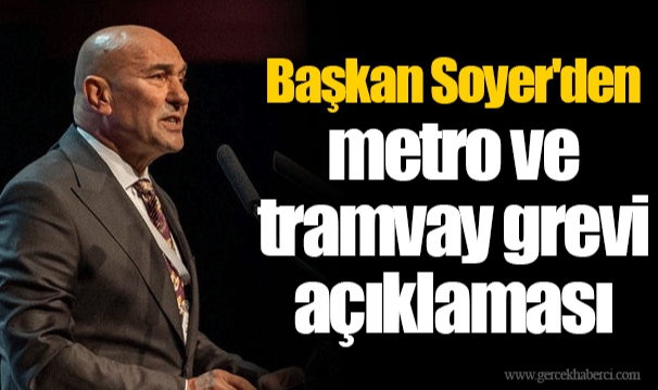 Başkan Soyer'den metro ve tramvay grevi açıklaması
