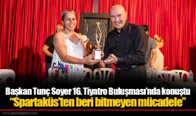 Başkan Tunç Soyer 16. Tiyatro Buluşması’nda konuştu