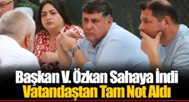 Başkan V. Özkan Sahaya İndi Vatandaştan Tam Not Aldı