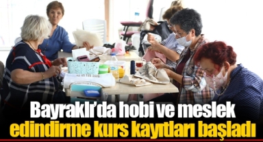 Bayraklı’da hobi ve meslek edindirme kurs kayıtları başladı