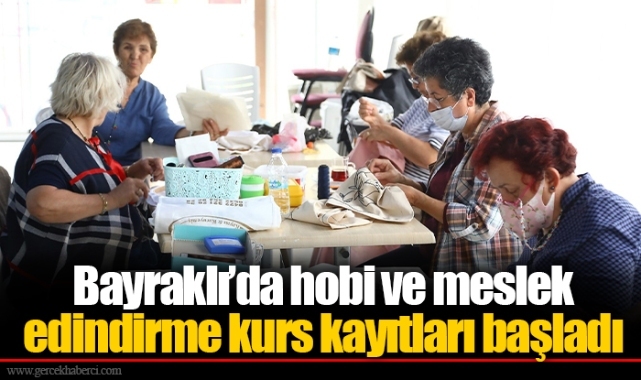 Bayraklı’da hobi ve meslek edindirme kurs kayıtları başladı