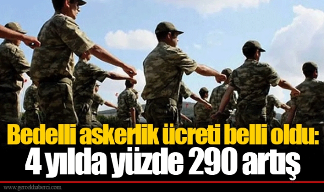 Bedelli askerlik ücreti belli oldu: 4 yılda yüzde 290 artış