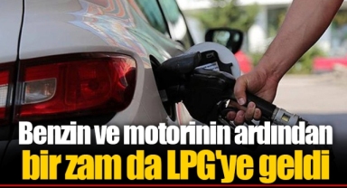 Benzin ve motorinin ardından bir zam da LPG'ye geldi
