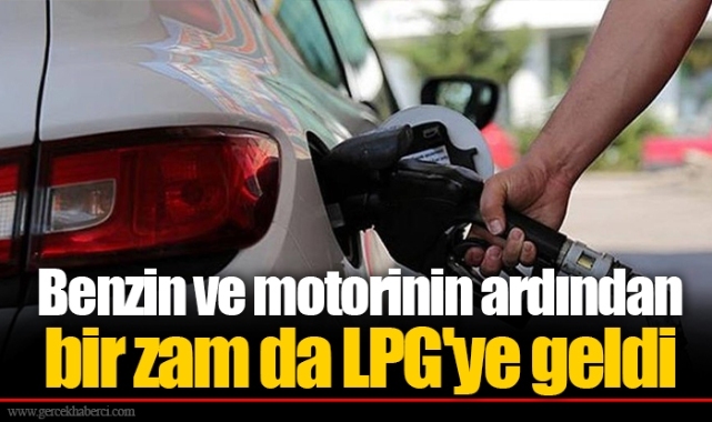 Benzin ve motorinin ardından bir zam da LPG'ye geldi