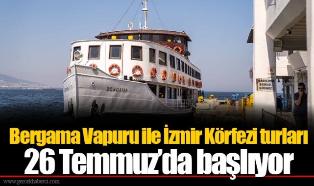 Bergama Vapuru ile İzmir Körfezi turları 26 Temmuz’da başlıyor