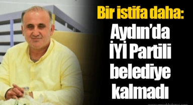 Bir istifa daha: Aydın’da İYİ Partili belediye kalmadı