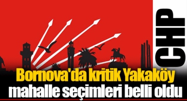Bornova'da kritik Yakaköy mahalle seçimleri belli oldu