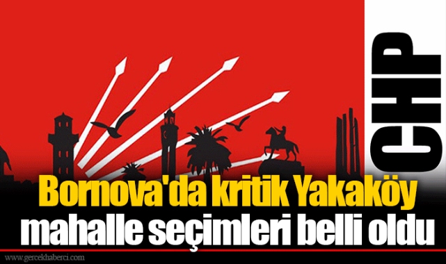 Bornova'da kritik Yakaköy mahalle seçimleri belli oldu