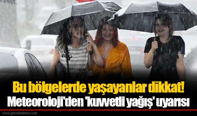 Bu bölgelerde yaşayanlar dikkat!  Meteoroloji'den 'kuvvetli yağış' uyarısı