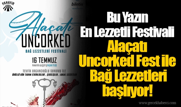 Bu Yazın En Lezzetli Festivali  Alaçatı Uncorked Fest ile Bağ Lezzetleri başlıyor!