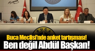 Buca Meclisi'nde anket tartışması! Ben değil Abdül Başkan!