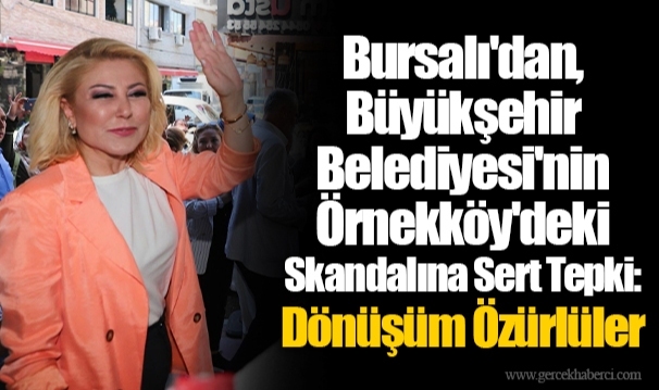 Bursalı'dan, Büyükşehir Belediyesi'nin Örnekköy'deki Skandalına Sert Tepki: Dönüşüm Özürlüler