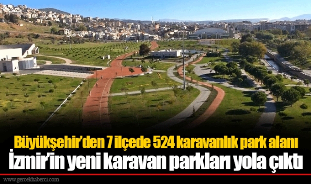 Büyükşehir’den 7 ilçede 524 karavanlık park alanı