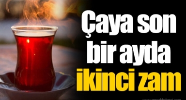 Çaya son bir ayda ikinci zam