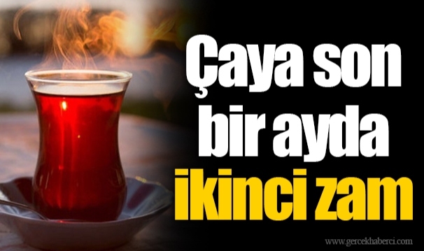 Çaya son bir ayda ikinci zam
