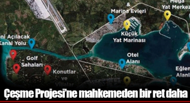 Çeşme Projesi’ne mahkemeden bir ret daha