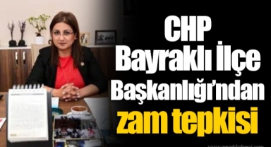 CHP Bayraklı İlçe Başkanlığı’ndan zam tepkisi
