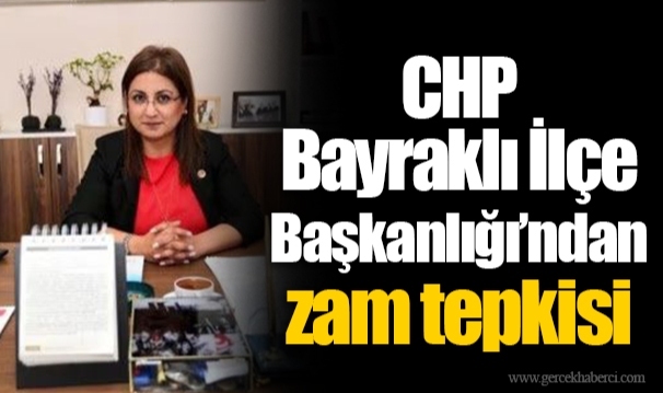 CHP Bayraklı İlçe Başkanlığı’ndan zam tepkisi