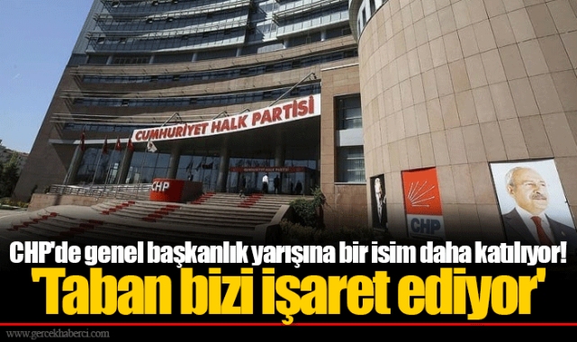 CHP'de genel başkanlık yarışına bir isim daha katılıyor! 'Taban bizi işaret ediyor'