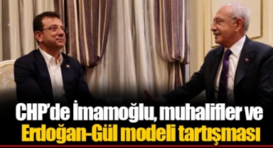 CHP’de İmamoğlu, muhalifler ve Erdoğan-Gül modeli tartışması