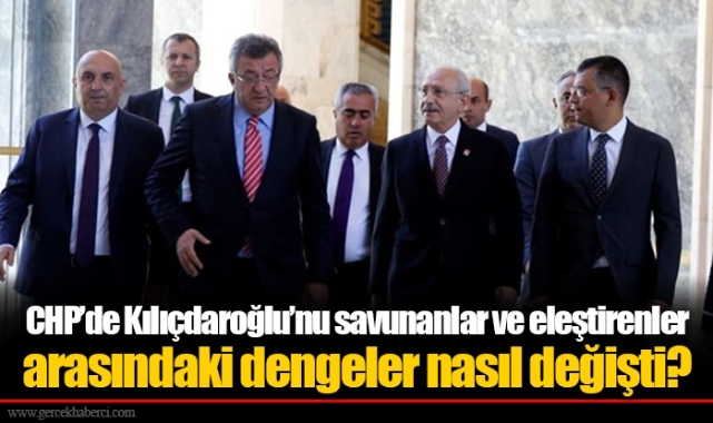 CHP’de Kılıçdaroğlu’nu savunanlar ve eleştirenler arasındaki dengeler nasıl değişti?