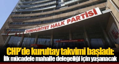 CHP’de kurultay takvimi başladı: İlk mücadele mahalle delegeliği için yaşanacak