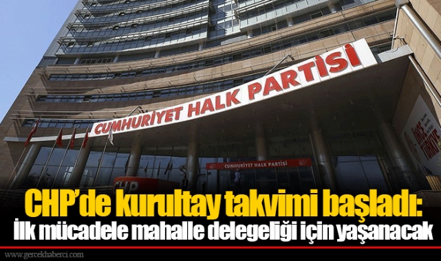CHP’de kurultay takvimi başladı: İlk mücadele mahalle delegeliği için yaşanacak