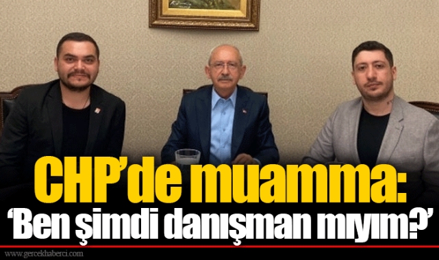 CHP’de muamma: ‘Ben şimdi danışman mıyım?’