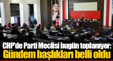 CHP'de Parti Meclisi bugün toplanıyor: Gündem başlıkları belli oldu