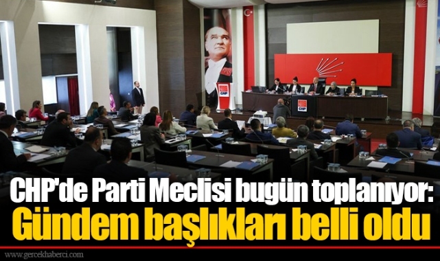 CHP'de Parti Meclisi bugün toplanıyor: Gündem başlıkları belli oldu