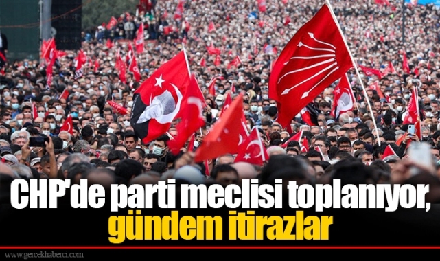 CHP&#039;de parti meclisi toplanıyor, gündem itirazlar