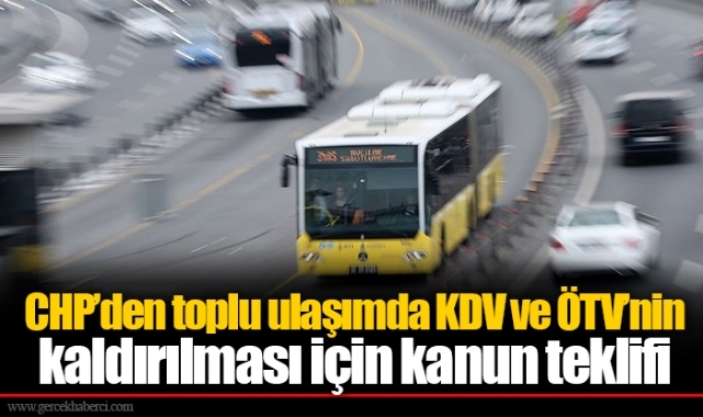 CHP’den toplu ulaşımda KDV ve ÖTV’nin kaldırılması için kanun teklifi